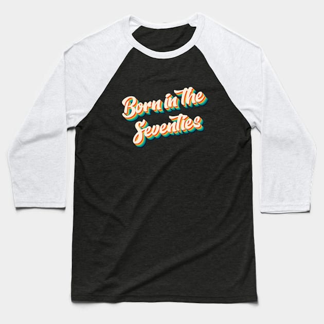 Born In The Seventies - Born In The 70s Retro Baseball T-Shirt by Kudostees